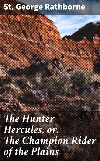 The Hunter Hercules or The Champion Rider of the Plains - A Romance of the Prairies - cover