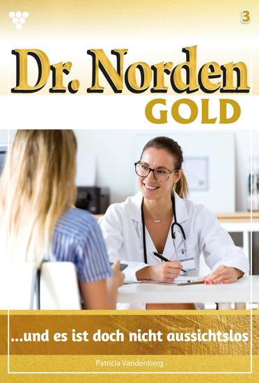 und es ist doch nicht aussichtslos - Dr Norden Gold 3 – Arztroman - cover