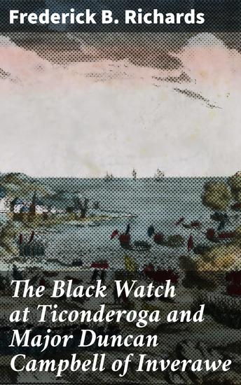 The Black Watch at Ticonderoga and Major Duncan Campbell of Inverawe - The Heroism and Sacrifices of Scottish Soldiers at Ticonderoga - cover