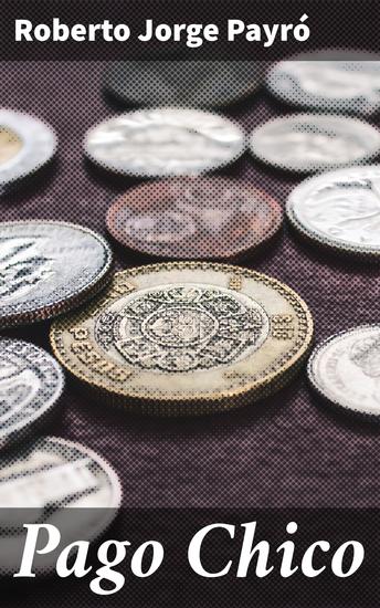 Pago Chico - Vida y paisajes en la pampa argentina del siglo XIX - cover