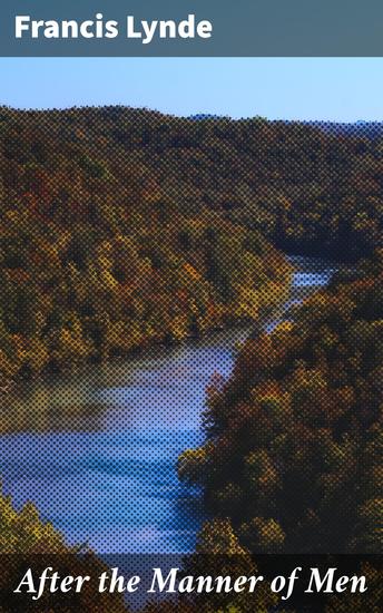 After the Manner of Men - A Tale of Honor Integrity and Personal Growth in 19th Century America - cover