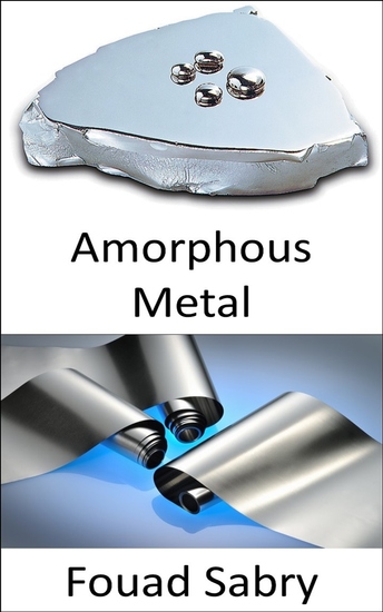 Amorphous Metal - The thin metallic glass from the future look like aluminum foil but try to tear it or see if you can cut it with all your mighty no go - cover