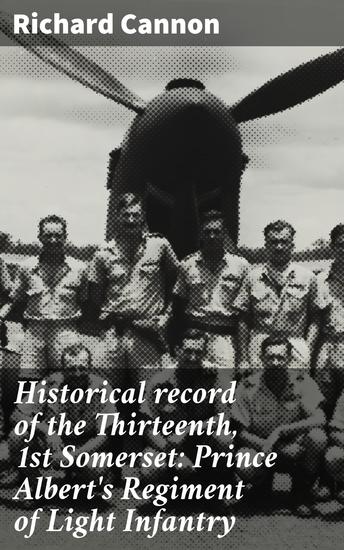 Historical record of the Thirteenth 1st Somerset: Prince Albert's Regiment of Light Infantry - An account of the formation of the regiment in 1685 and of its subsequent services to 1848 - cover