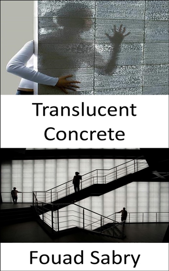 Translucent Concrete - How-to see-through walls? Using nano optics and mixing fine concrete and optical fibers for illumination during day and night time - cover