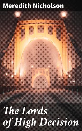 The Lords of High Decision - Power Wealth and Morality: A Tale of Wall Street Intrigue - cover