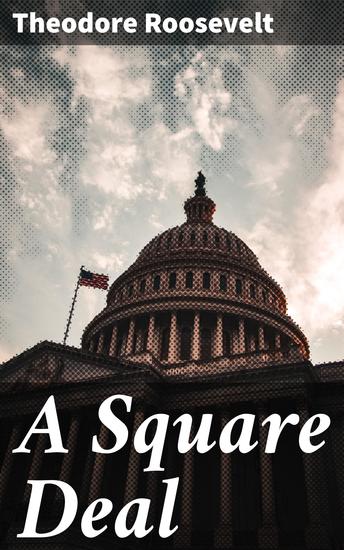 A Square Deal - Championing Social Justice and Conservation: Roosevelt's Vision for a More Equitable Society - cover
