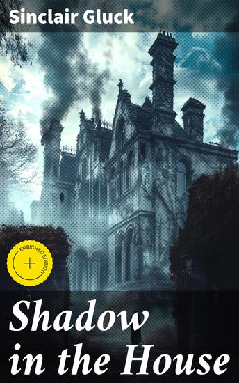 Shadow in the House - Enriched edition Secrets Uncovered: A Gothic Tale of Family Mystery and Dark Memories - cover