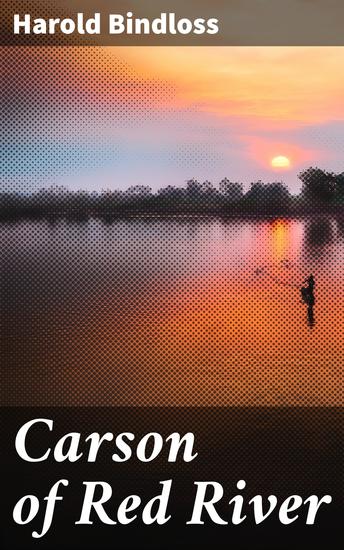 Carson of Red River - Frontier Romance and Adventure in the Canadian Wilderness - cover