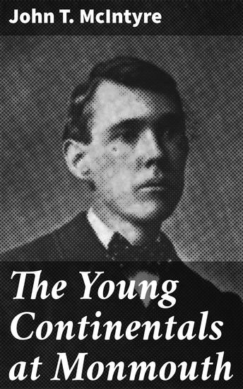 The Young Continentals at Monmouth - A Revolutionary Tale of Youth Heroism and Adventure - cover