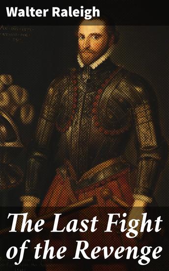 The Last Fight of the Revenge - Heroic tale of naval warfare in the Elizabethan era - cover