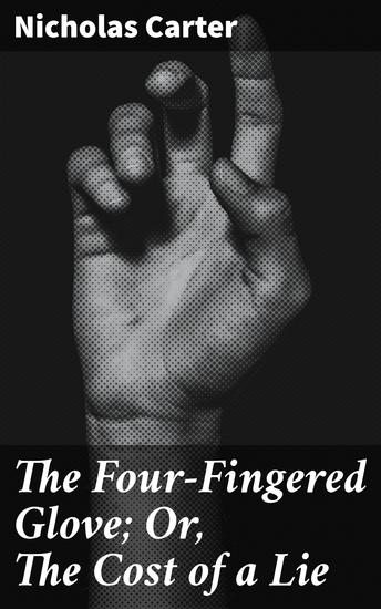 The Four-Fingered Glove; Or The Cost of a Lie - Unraveling Deception: A Tale of Consequence and Redemption in 19th-Century England - cover