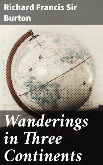 Wanderings in Three Continents - An Epic Journey Across Europe Africa and Asia - cover