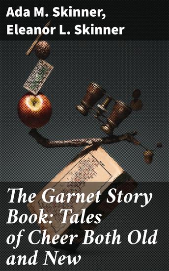 The Garnet Story Book: Tales of Cheer Both Old and New - A Diverse Tapestry of Cheerful Narratives - cover