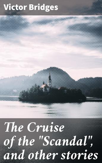 The Cruise of the "Scandal" and other stories - High Seas Intrigues: Tales of Love Betrayal and Adventure - cover