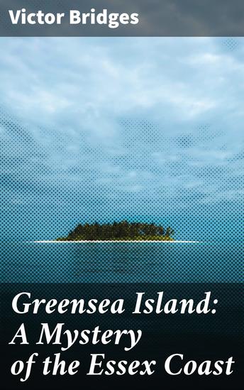 Greensea Island: A Mystery of the Essex Coast - Intrigue and Suspense on the Essex Coast - cover