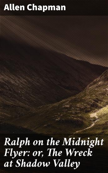 Ralph on the Midnight Flyer: or The Wreck at Shadow Valley - An Action-Packed Railway Adventure in Shadow Valley - cover
