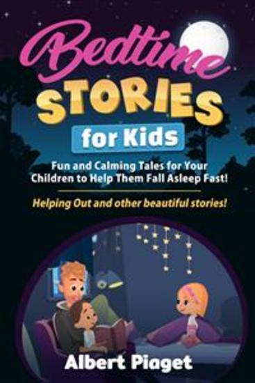 Bedtime Stories for Kids - Fun and Calming Tales for Your Children to Help Them Fall Asleep Fast! Helping Out and other beautiful stories! - cover