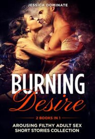 Burning Desire (2 Books in 1) - Arousing Filthy Adult Sex Short Stories Collection - cover