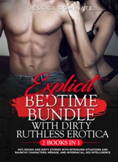 Explicit Bedtime Bundle With Dirty Ruthless Erotica (2 Books in 1) - Hot Rough And Dirty Stories With Intriguing Situations And Raunchy Characters Ménage and Interracial Sex Intelligence - cover