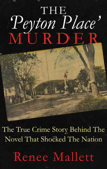 The 'Peyton Place' Murder - The True Crime Story Behind The Novel That Shocked The Nation - cover