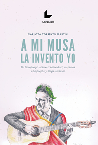 A mi musa la invento yo - Un librojuego sobre creatividad sistemas complejos y Jorge Drexler