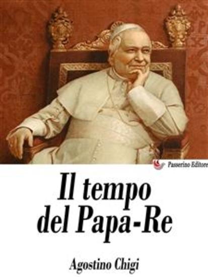 Il tempo del Papa-Re - Diario del principe don Agostino Chigi dall'anno 1830 al 1855 - cover