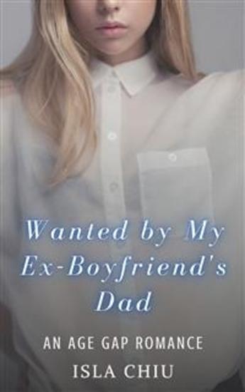 Wanted by My Ex-Boyfriend’s Dad: An Age Gap Romance - cover