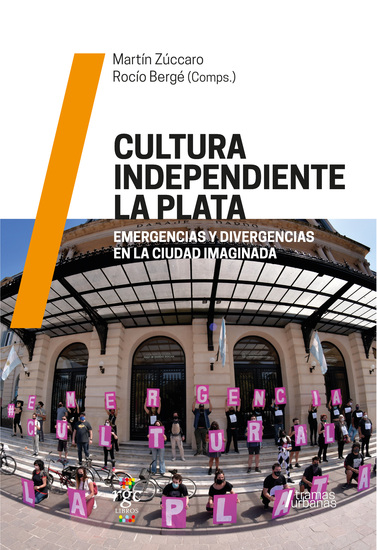 Cultura independiente La Plata - Emergencias y divergencias en la ciudad imaginada - cover