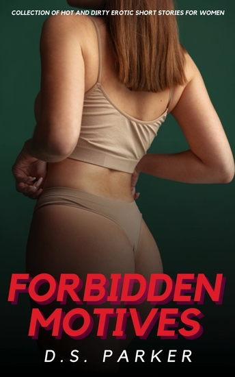Forbidden Motives - Collection of Hot and Dirty Erotic Short Stories For Women - cover