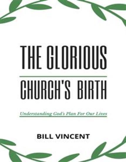 The Glorious Church's Birth - Understanding God's Plan For Our Lives - cover