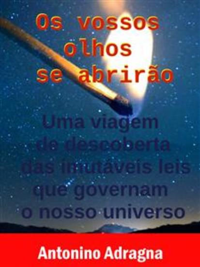 Os Vossos Olhos Se Abrirão - Uma Viagem De Descoberta Das Imutáveis Leis Que Governam O Nosso Universo - cover