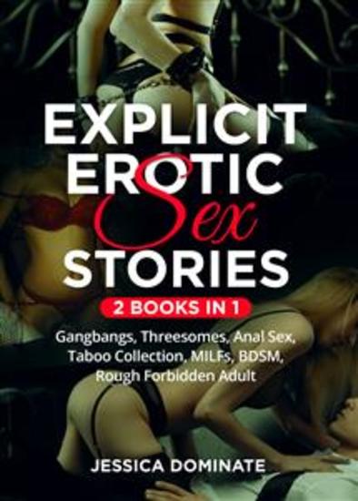 Explicit Erotic Sex Stories (2 Books in 1) - Gangbangs Threesomes Anal Sex Taboo Collection MILFs BDSM Rough Forbidden Adult - cover