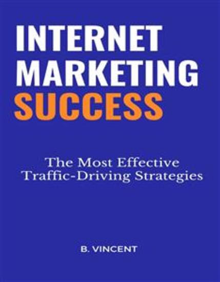 Internet Marketing Success - The Most Effective Traffic-Driving Strategies - cover