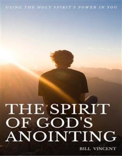 The Spirit of God's Anointing - Using the Holy Spirit's Power in You - cover