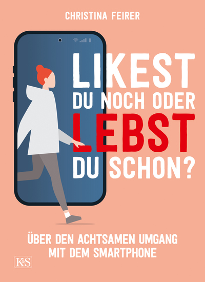 Likest du noch oder lebst du schon? - Über den achtsamen Umgang mit dem Smartphone - cover