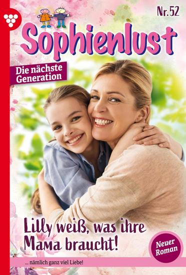 Lilly weiß was ihre Mama braucht! - Sophienlust - Die nächste Generation 52 – Familienroman - cover