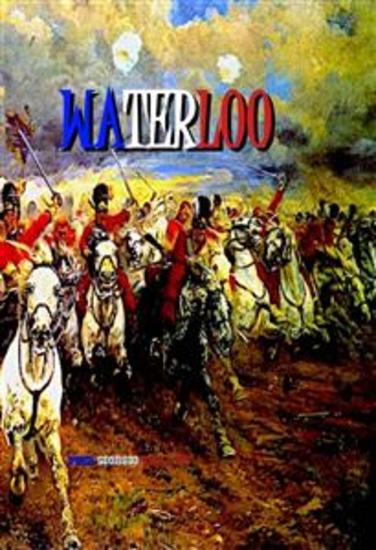 Waterloo - If Napoleon Had Won At Waterloo The History Of Europe Would Be Very Different Maybe Better - cover