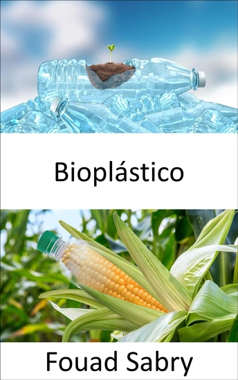 Bioplástico - La vida en bioplástico es más fantástica ¿Son plásticos de base biológica o biodegradables? ¿Es victoria o pura ficción? - cover
