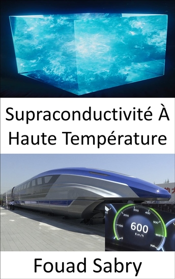 Supraconductivité À Haute Température - Le secret du premier train MAGLEV à lévitation magnétique à grande vitesse de 600 km h au monde - cover