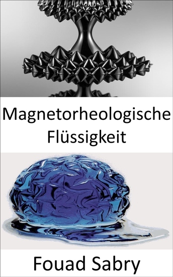 Magnetorheologische Flüssigkeit - Der Iron-Man-Anzug ist ein Science-Fiction-Werk und scheint eine futuristische Ingenieursleistung zu sein die heute noch nicht möglich ist Oder ist es? - cover