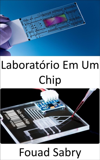 Laboratório Em Um Chip - Dispositivos de ponto de atendimento de baixo custo para diagnóstico de doenças humanas possivelmente tornando os laboratórios dispensáveis - cover