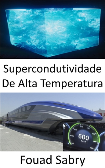 Supercondutividade De Alta Temperatura - O segredo por trás do primeiro trem MAGLEV de levitação magnética de alta velocidade de 600 km h do mundo - cover