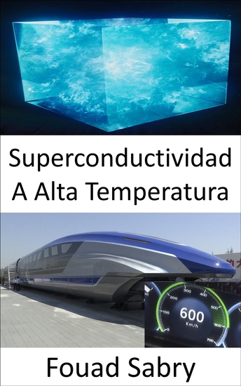 Superconductividad A Alta Temperatura - El secreto detrás del primer tren MAGLEV de levitación magnética de alta velocidad de 600 km h del mundo - cover