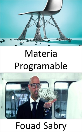 Materia Programable - Las personas conjurarán objetos tan fácilmente como ahora reproducimos música o películas - cover