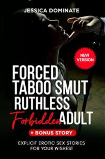 Forced Taboo Smut Ruthless Forbidden Adult + Bonus Story - Explicit Erotic Sex Stories for your wishes! (New Version) - cover