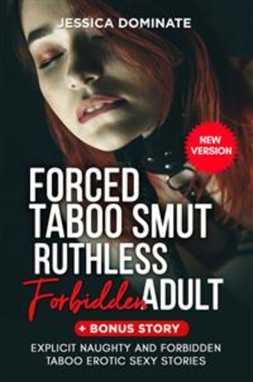 Forced Taboo Smut Ruthless Forbidden Adult + Bonus Story - Explicit Naughty And Forbidden Taboo Erotic Sexy Stories (New Version) - cover