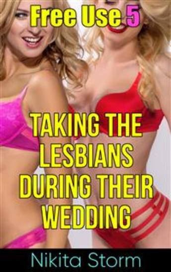 Free Use 5: Taking The Lesbians During Their Wedding - cover