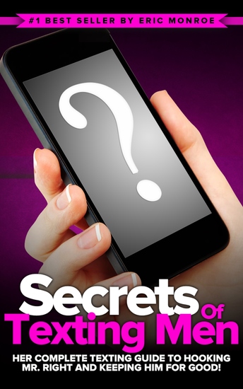 Secrets of Texting Men - HER Complete Texting Guide to Hooking Mr Right and Keeping Him for Good! - cover