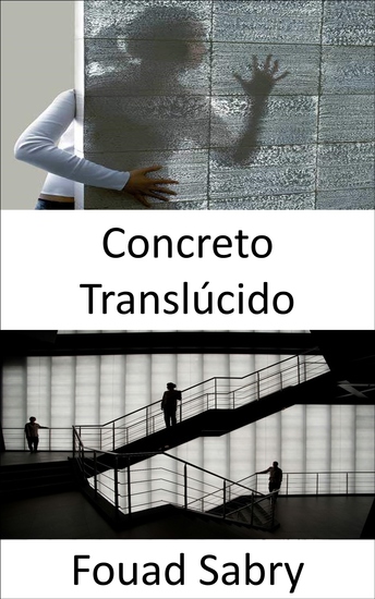 Concreto Translúcido - Como ver através de paredes? Usando nano óptica e misturando concreto fino e fibras ópticas para iluminação durante o dia e a noite - cover