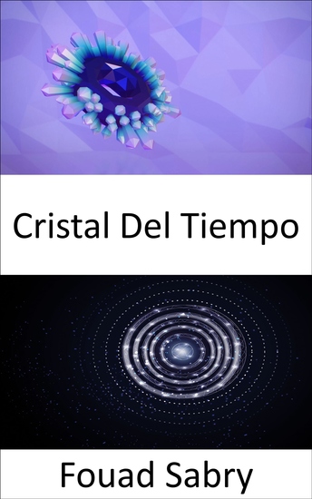 Cristal Del Tiempo - Estructura atómica que se repite no en tres sino en cuatro dimensiones incluido el tiempo ¿Podrían estos cristales ayudarnos a viajar en el tiempo? - cover